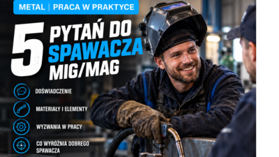 ⚙️ METAL | PRACA W PRAKTYCE - 5 PYTAŃ DO SPAWACZA MIG/MAG